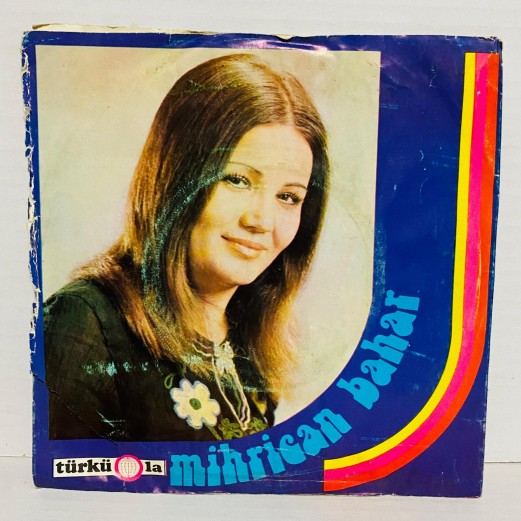 mihrican bahar - ben vartodan yaya geldim - gül dalına konmuş bülbül yavrusu  45 lik plak 