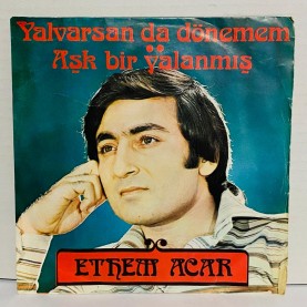 ethem acar - yalvarsanda dönemem - aşk bir yalanmış 45 lik plak 