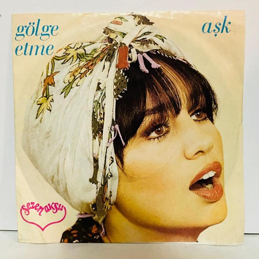 sezen aksu - gölge etme - aşk  45 lik plak 