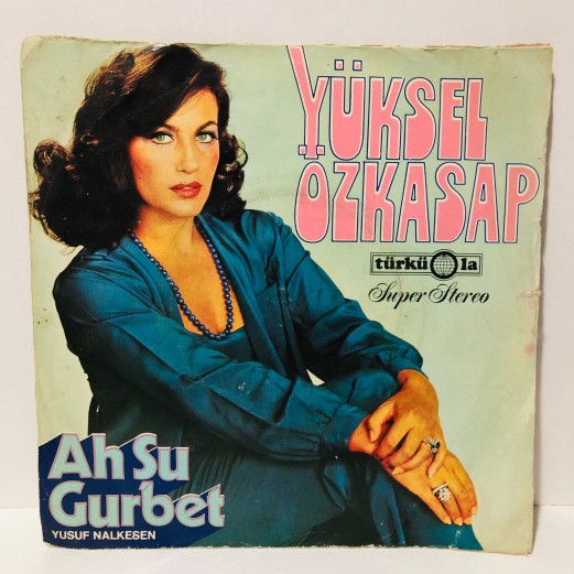 YÜKSEL ÖZKASAP - AH ŞU GURBET - MUHABBET KUŞU 45 LİK PLAK 