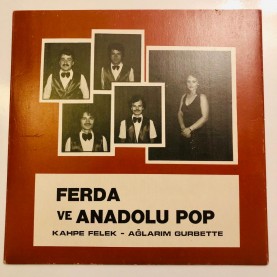 FERDA VE ANADOLU POP - KAHPE FELEK - AĞLARIM GURBETTE 45 LİK PLAK ( AUSTRALİA BASKI ) (E)