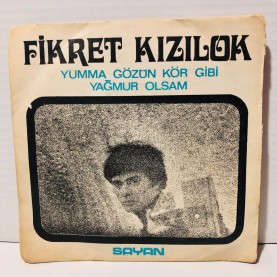 FİKRET KIZILOK - YAĞMUR OLSAM - YUMMA GÖZÜN KÖR GİBİ 45 LİK PLAK 