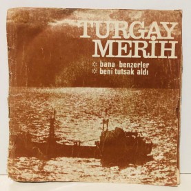 turgay merih - bana benzerler - beni tutsak aldı 45 lik plak 