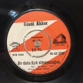 GÖNÜL AKKOR - SARHOŞ - BİR DAHA AŞIK OLMAYACAĞIM 45 lik PLAK