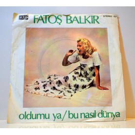 FATOŞ BALKIR - OLDUMU YA - BU NASIL DÜNYA 45 LİK 